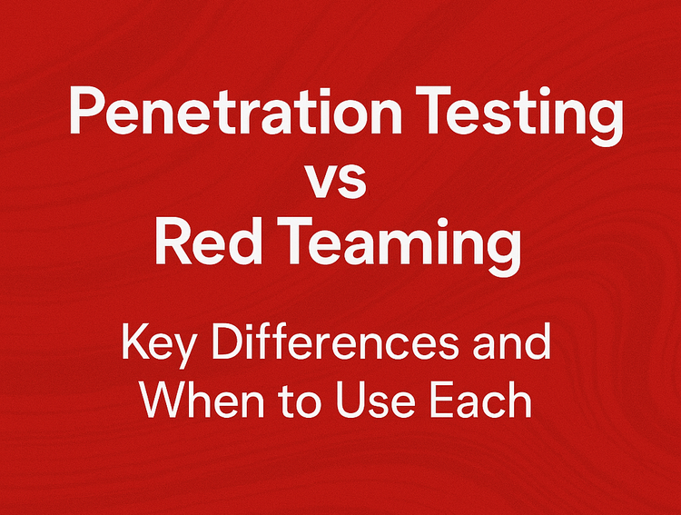 Penetration Testing vs. Red Teaming: Key Differences and When to Use Each